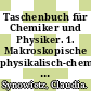 Taschenbuch für Chemiker und Physiker. 1. Makroskopische physikalisch-chemische Eigenschaften /