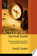 Actuaries' survival guide [E-Book] : how to succeed in one of the most desirable professions /