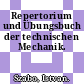 Repertorium und Übungsbuch der technischen Mechanik.