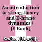 An introduction to string theory and D-brane dynamics / [E-Book]