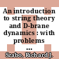 An introduction to string theory and D-brane dynamics : with problems and solutions [E-Book] /