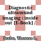 Diagnostic ultrasound imaging : inside out [E-Book] /