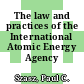 The law and practices of the International Atomic Energy Agency /