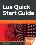 Lua quick start guide : the easiest way to learn Lua programming [E-Book] /