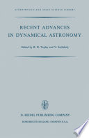 Recent Advances in Dynamical Astronomy [E-Book] : Proceedings of the NATO Advanced Study Institute in Dynamical Astronomy Held in Cortina D’Ampezzo, Italy, August 9–21, 1972 /