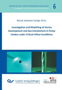 Investigation and modelling of vortex development and gas entrainment in pump intakes under critical inflow conditions [E-Book] /