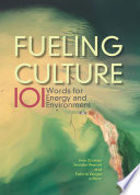 Fueling culture : 101 words for energy and environmen [E-Book] /