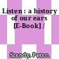 Listen : a history of our ears [E-Book] /