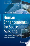 Human Enhancements for Space Missions [E-Book] : Lunar, Martian, and Future Missions to the Outer Planets /