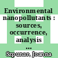 Environmental nanopollutants : sources, occurrence, analysis and fate [E-Book] /