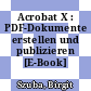 Acrobat X : PDF-Dokumente erstellen und publizieren [E-Book] /