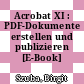 Acrobat XI : PDF-Dokumente erstellen und publizieren [E-Book] /