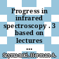 Progress in infrared spectroscopy . 3 based on lectures presented at the 1966 Infrared Spectroscopy Institute, held at Canisius College, Buffalo, New York /