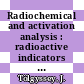 Radiochemical and activation analysis : radioactive indicators in chemical analysis /
