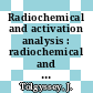 Radiochemical and activation analysis : radiochemical and activation analysis /