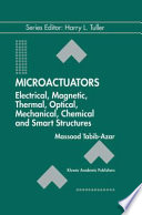 Microactuators [E-Book] : Electrical, Magnetic, Thermal, Optical, Mechanical, Chemical & Smart Structures /