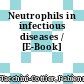 Neutrophils in infectious diseases / [E-Book]