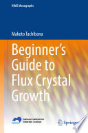 Beginner's Guide to Flux Crystal Growth [E-Book] /