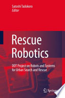 Rescue Robotics [E-Book] : DDT Project on Robots and Systems for Urban Search and Rescue /