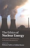 The ethics of nuclear energy : risk, justice, and democracy in the post-Fukushima era /