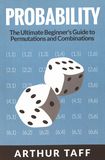 Probability : the ultimate beginner's guide to permutations & combinations /