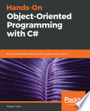 Hands-on object-oriented programming with C# : build maintainable software with reusable code using C# [E-Book] /
