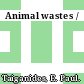 Animal wastes /