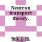 Neutron transport theory.