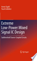 Extreme Low-Power Mixed Signal IC Design [E-Book] : Subthreshold Source-Coupled Circuits /