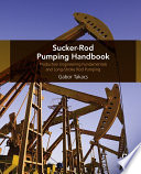 Sucker-rod pumping handbook : production engineering fundamentals and long-stroke rod pumping [E-Book] /