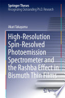 High-Resolution Spin-Resolved Photoemission Spectrometer and the Rashba Effect in Bismuth Thin Films [E-Book] /
