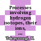 Processes involving hydrogen isotopes, their ions, electrons and photons.