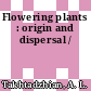 Flowering plants : origin and dispersal /