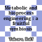 Metabolic and bioprocess engineering : a fruitful symbiosis /