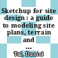 Sketchup for site design : a guide to modeling site plans, terrain and architecture [E-Book] /