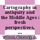 Cartography in antiquity and the Middle Ages : fresh perspectives, new methods [E-Book] /