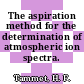 The aspiration method for the determination of atmospheric ion spectra.