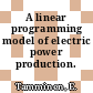 A linear programming model of electric power production.