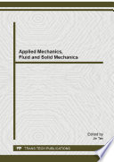 Applied mechanics, fluid and solid mechanics : selected, peer reviewed papers from the 2013 International Conference on Applied Mechanics, Fluid and Solid Mechanics (AMFSM 2013), November 15-16, 2013, Singapore [E-Book] /