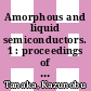 Amorphous and liquid semiconductors. 1 : proceedings of the Tenth International Conference on Amorphous and Liquid Semiconductors : Tokyo, August 22-26, 1983 /