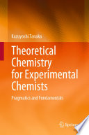 Theoretical Chemistry for Experimental Chemists [E-Book] : Pragmatics and Fundamentals /