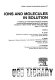 Ions and molecules in solution : Solute solute solvent interactions : international symposium 0006 : Minoo, 04.07.1982-10.07.1982.
