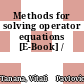 Methods for solving operator equations [E-Book] /