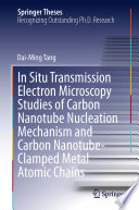 In Situ Transmission Electron Microscopy Studies of Carbon Nanotube Nucleation Mechanism and Carbon Nanotube-Clamped Metal Atomic Chains [E-Book] /