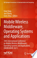 Mobile Wireless Middleware, Operating Systems and Applications [E-Book] : 10th International Conference on Mobile Wireless Middleware, Operating Systems and Applications (MOBILWARE 2021) /