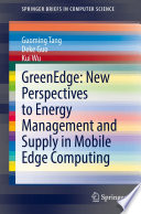 GreenEdge: New Perspectives to Energy Management and Supply in Mobile Edge Computing [E-Book] /