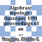 Algebraic topology : Oaxtepec 1991 :proceedings of an International Conference on Algebraic Topology, July 4-11, 1991 with support from the National Science Foundation and the Consejo Nacional de Ciencia y Technologia (Mexico) [E-Book] /