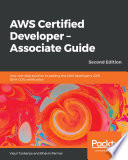 AWS certified developer - associate guide : your one-stop solution to passing the AWS developer's 2019 (DVA-C01) certification, second edition [E-Book] /