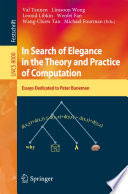 In Search of Elegance in the Theory and Practice of Computation [E-Book] : Essays Dedicated to Peter Buneman /