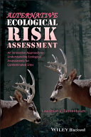 Alternative ecological risk assessment : an innovative approach to understanding ecological assessments for contaminated sites [E-Book] /